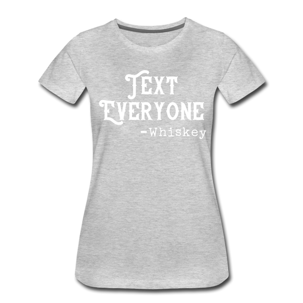 Funny Text Everyone -Whiskey Women’s Premium T-Shirt - heather gray