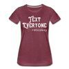 Funny Text Everyone -Whiskey Women’s Premium T-Shirt - heather burgundy