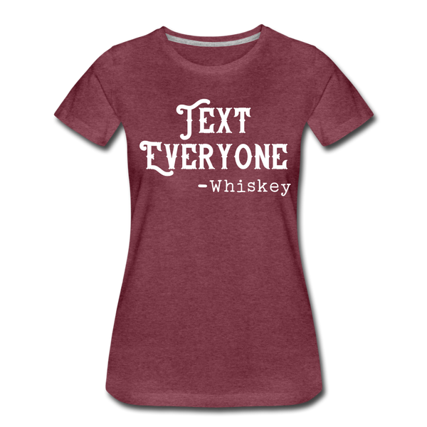 Funny Text Everyone -Whiskey Women’s Premium T-Shirt - heather burgundy