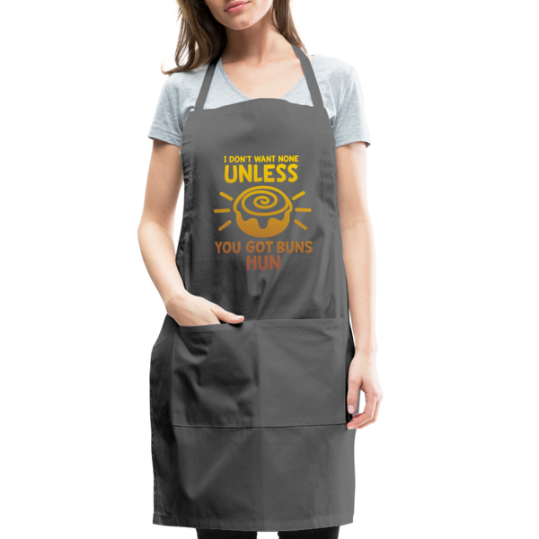 I Don't Want None Unless You Got Buns Hun Adjustable Apron - charcoal