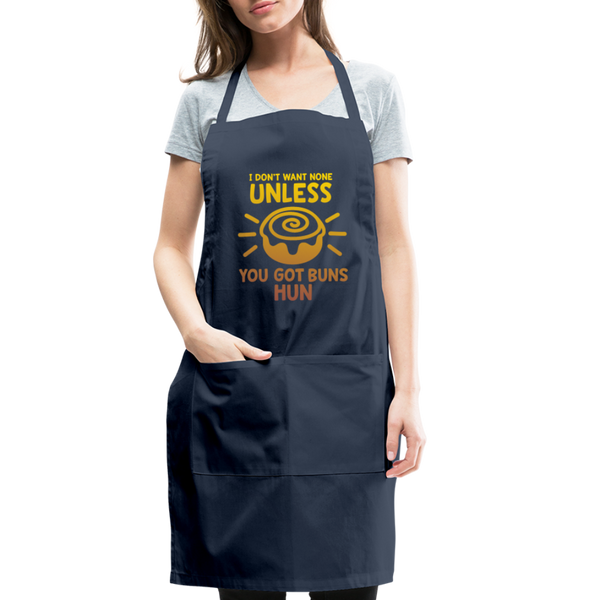 I Don't Want None Unless You Got Buns Hun Adjustable Apron - navy