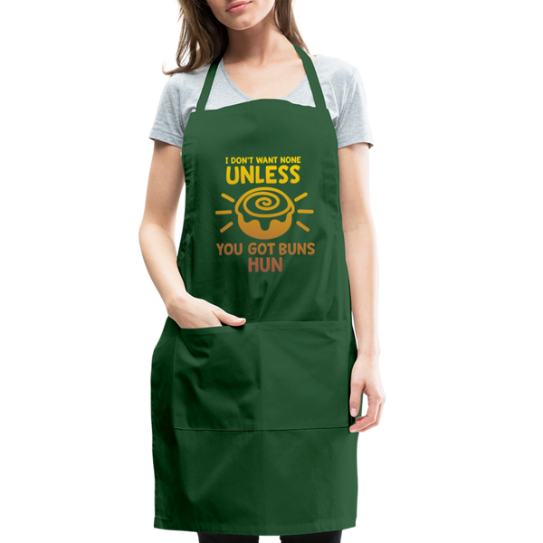 I Don't Want None Unless You Got Buns Hun Adjustable Apron - forest green