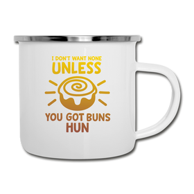 I Don't Want None Unless You Got Buns Hun Camper Mug