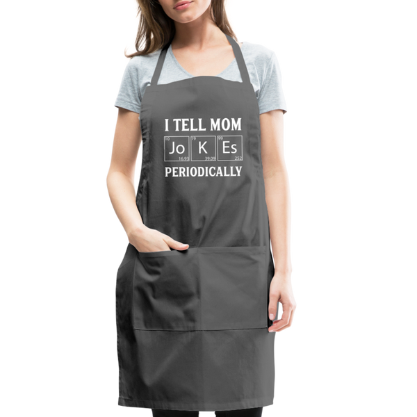 I Tell Mom Jokes Periodically Adjustable Apron - charcoal