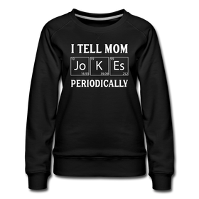 I Tell Mom Jokes Periodically Women’s Premium Sweatshirt
