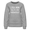 I Tell Mom Jokes Periodically Women’s Premium Sweatshirt