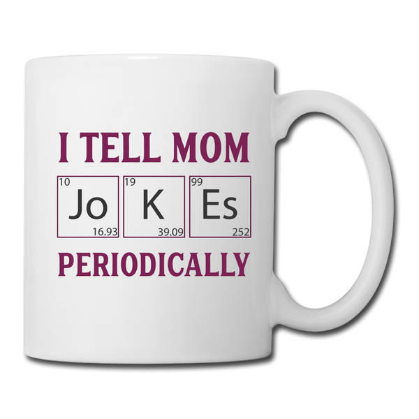 I Tell Mom Jokes Periodically Coffee/Tea Mug - white