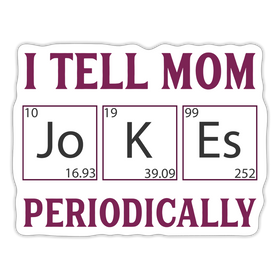 I Tell Mom Jokes Periodically Sticker