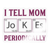 I Tell Mom Jokes Periodically Sticker