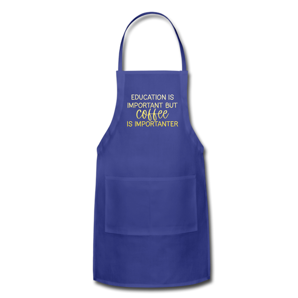 Education Is Important But Coffee Is Importanter Adjustable Apron - royal blue