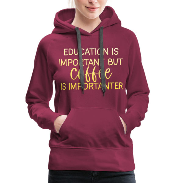 Education Is Important But Coffee Is Importanter Women’s Premium Hoodie - burgundy
