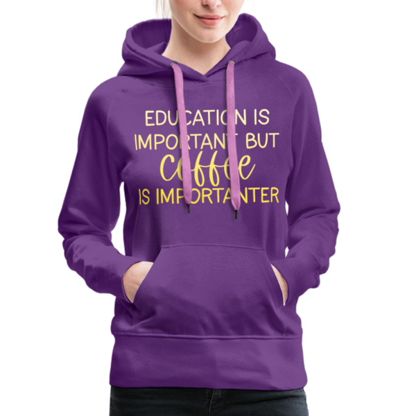 Education Is Important But Coffee Is Importanter Women’s Premium Hoodie - purple