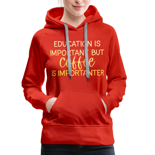 Education Is Important But Coffee Is Importanter Women’s Premium Hoodie - red