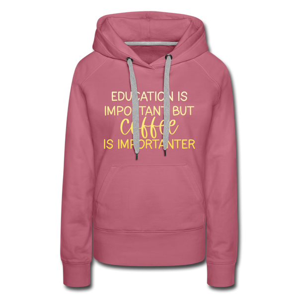 Education Is Important But Coffee Is Importanter Women’s Premium Hoodie - mauve