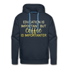 Education Is Important But Coffee Is Importanter Men’s Premium Hoodie
