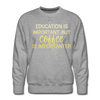 Education Is Important But Coffee Is Importanter Men’s Premium Sweatshirt - heather grey