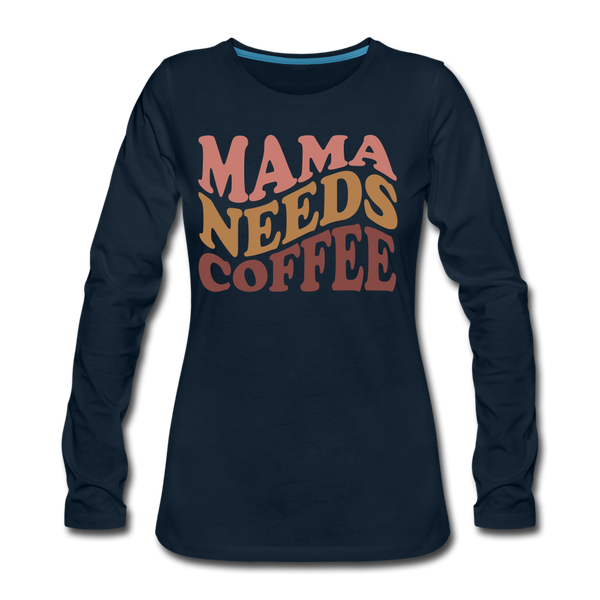 Mama Needs Coffee Retro Design Women's Premium Long Sleeve T-Shirt - deep navy
