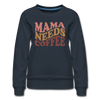 Mama Needs Coffee Retro Design Women’s Premium Sweatshirt - navy