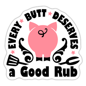 Every Butt Deserves a Good Rub BBQ Sticker