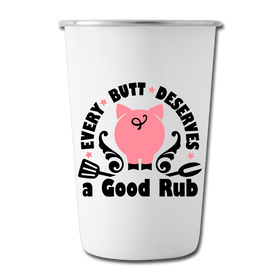 Every Butt Deserves a Good Rub BBQ Stainless Steel Pint Cup