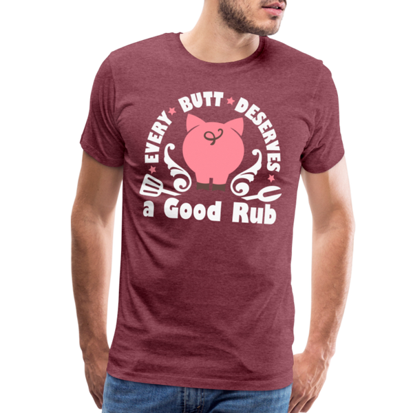 Every Butt Deserves a Good Rub BBQ Men's Premium T-Shirt - heather burgundy