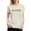 Life Happens Coffee Helps Women’s Premium T-Shirt