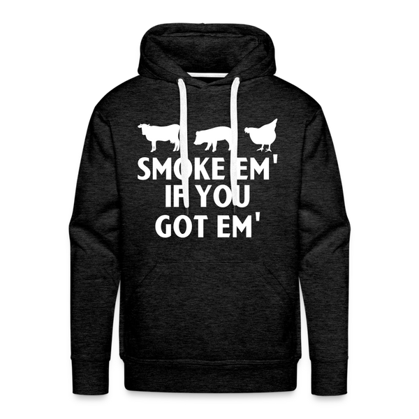 Smoke Em' if you Got Em' Men’s Premium Hoodie - charcoal grey