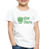 Aloe There Toddler Premium T-Shirt - white