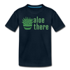 Aloe There Toddler Premium T-Shirt - deep navy