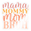 Mama Mommy Mom Bruh Sticker