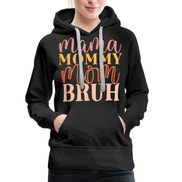 Mama Mommy Mom Bruh Women’s Premium Hoodie - black