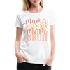 Mama Mommy Mom Bruh Women’s Premium T-Shirt - white
