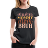 Mama Mommy Mom Bruh Women’s Premium T-Shirt - black