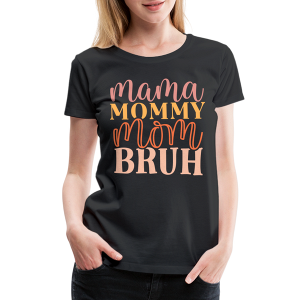 Mama Mommy Mom Bruh Women’s Premium T-Shirt - black