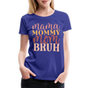 Mama Mommy Mom Bruh Women’s Premium T-Shirt - royal blue