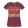 Mama Mommy Mom Bruh Women’s Premium T-Shirt - heather burgundy