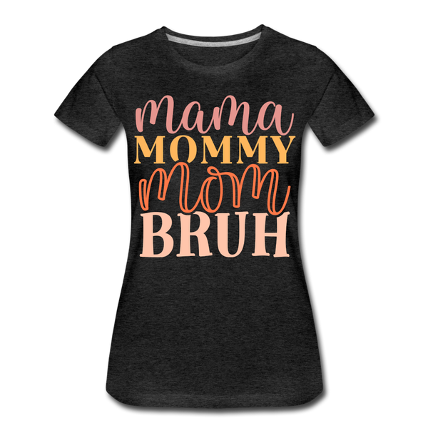 Mama Mommy Mom Bruh Women’s Premium T-Shirt - charcoal grey