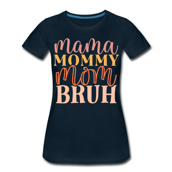 Mama Mommy Mom Bruh Women’s Premium T-Shirt - deep navy
