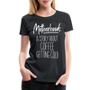 Motherhood: A Story About Coffee Getting Cold Women’s Premium T-Shirt - black