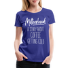 Motherhood: A Story About Coffee Getting Cold Women’s Premium T-Shirt - royal blue