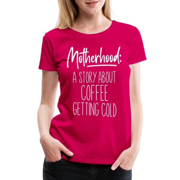 Motherhood: A Story About Coffee Getting Cold Women’s Premium T-Shirt - dark pink