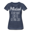 Motherhood: A Story About Coffee Getting Cold Women’s Premium T-Shirt - heather blue