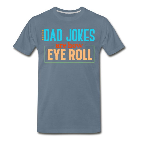 Dad Jokes are How Eye Roll Men's Premium T-Shirt - steel blue