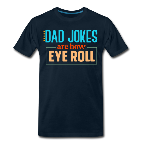 Dad Jokes are How Eye Roll Men's Premium T-Shirt - deep navy