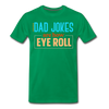 Dad Jokes are How Eye Roll Men's Premium T-Shirt - kelly green