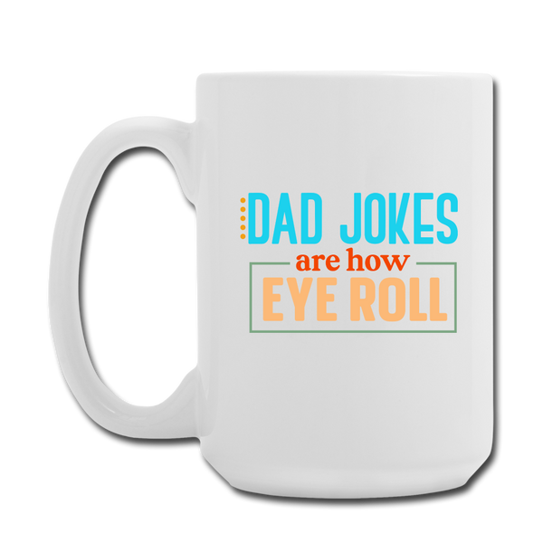 Dad Jokes are How Eye Roll Coffee/Tea Mug 15 oz - white