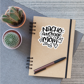 Nacho Average Mom Sticker