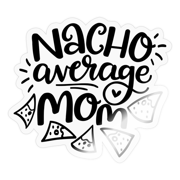 Nacho Average Mom Sticker - transparent glossy