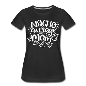 Nacho Average Mom Women’s Premium T-Shirt