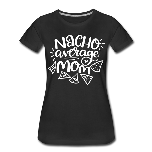 Nacho Average Mom Women’s Premium T-Shirt - black